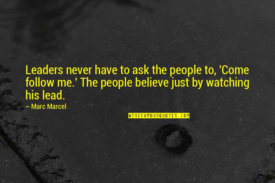 Follow The Leader Quotes By Marc Marcel: Leaders never have to ask the people to,