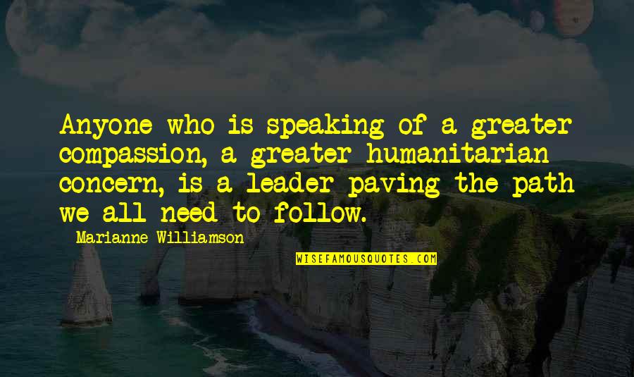 Follow The Leader Quotes By Marianne Williamson: Anyone who is speaking of a greater compassion,