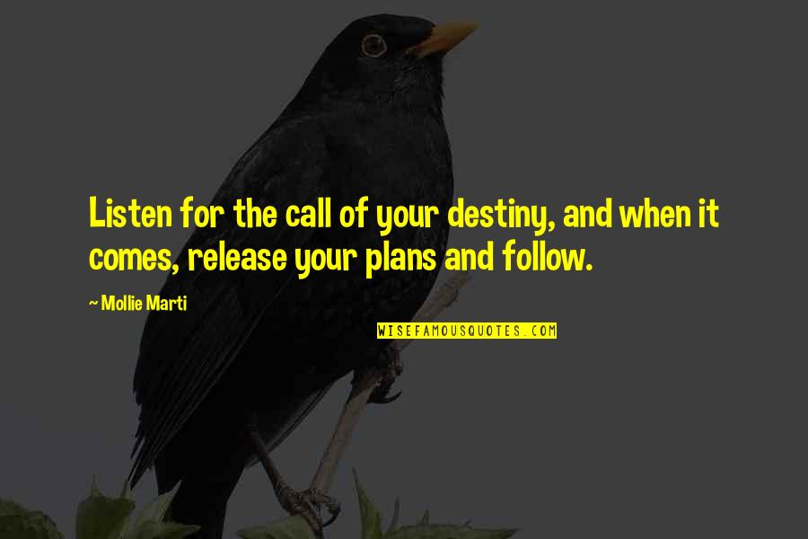 Follow The Leader Quotes By Mollie Marti: Listen for the call of your destiny, and