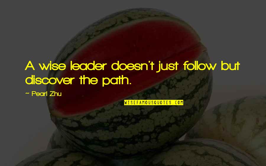 Follow The Leader Quotes By Pearl Zhu: A wise leader doesn't just follow but discover