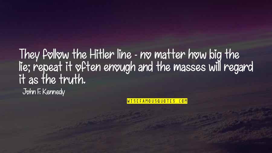 Follow The Masses Quotes By John F. Kennedy: They follow the Hitler line - no matter