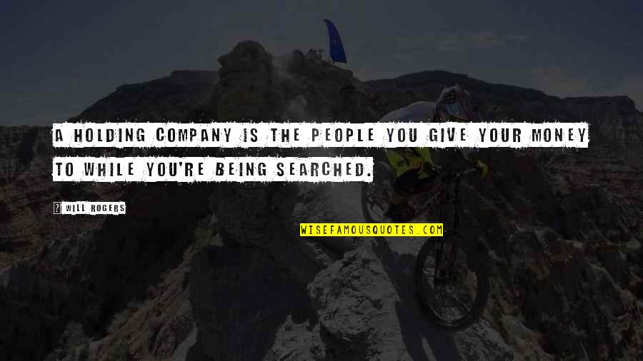 Follow The Melody Quotes By Will Rogers: A holding company is the people you give