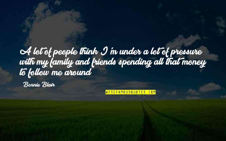 Follow The Money Quotes By Bonnie Blair: A lot of people think I'm under a