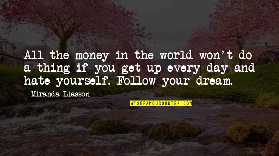 Follow The Money Quotes By Miranda Liasson: All the money in the world won't do