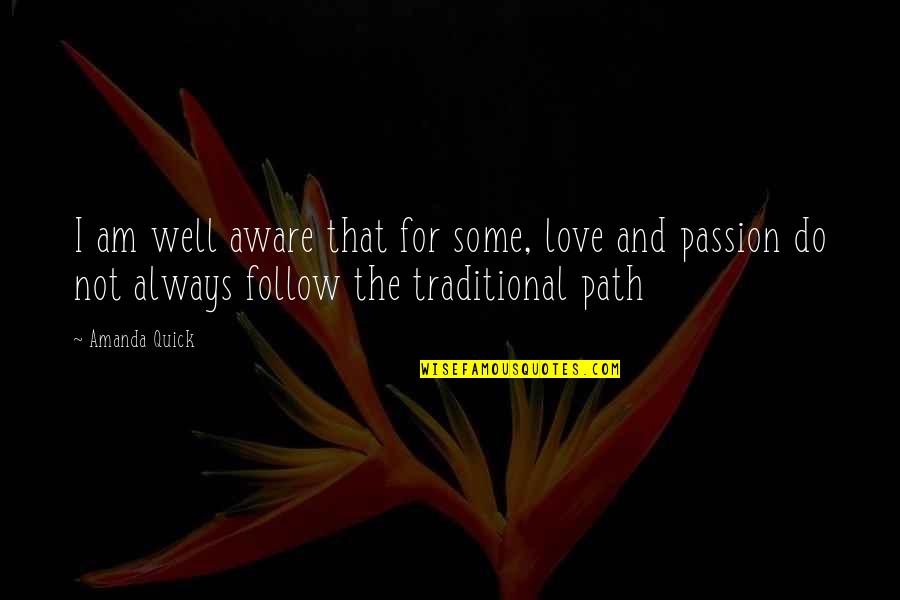 Follow The Path Quotes By Amanda Quick: I am well aware that for some, love