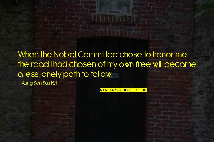 Follow The Path Quotes By Aung San Suu Kyi: When the Nobel Committee chose to honor me,