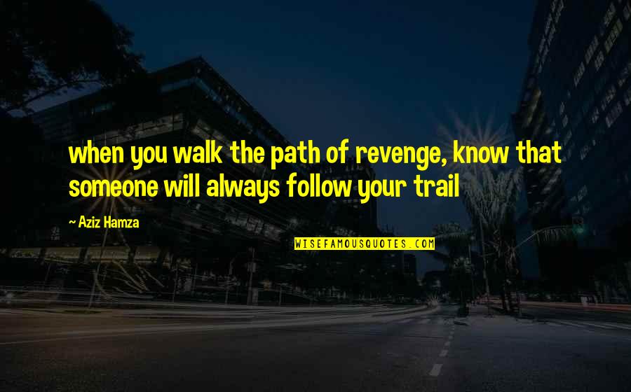 Follow The Path Quotes By Aziz Hamza: when you walk the path of revenge, know