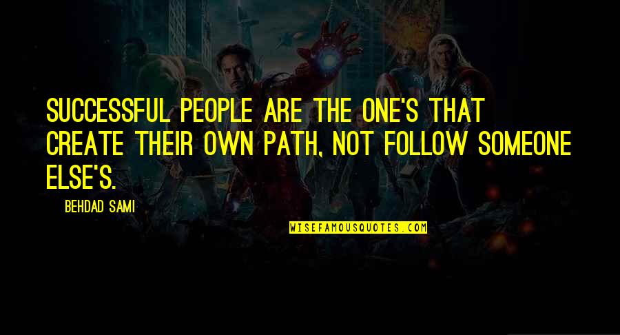 Follow The Path Quotes By Behdad Sami: Successful people are the one's that create their