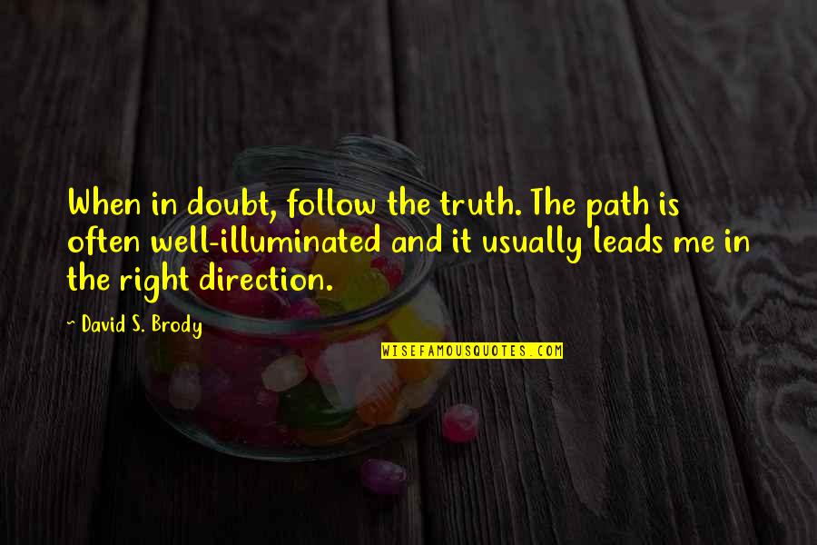 Follow The Path Quotes By David S. Brody: When in doubt, follow the truth. The path