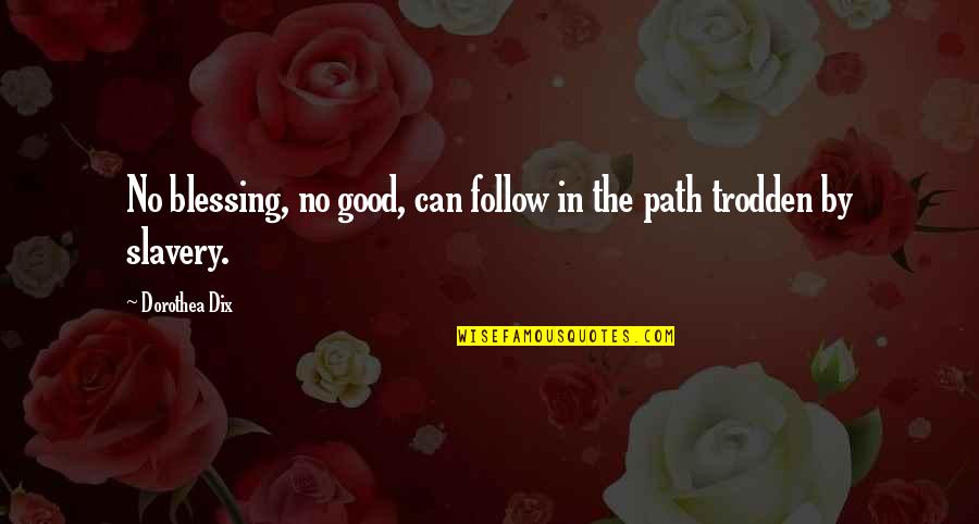 Follow The Path Quotes By Dorothea Dix: No blessing, no good, can follow in the