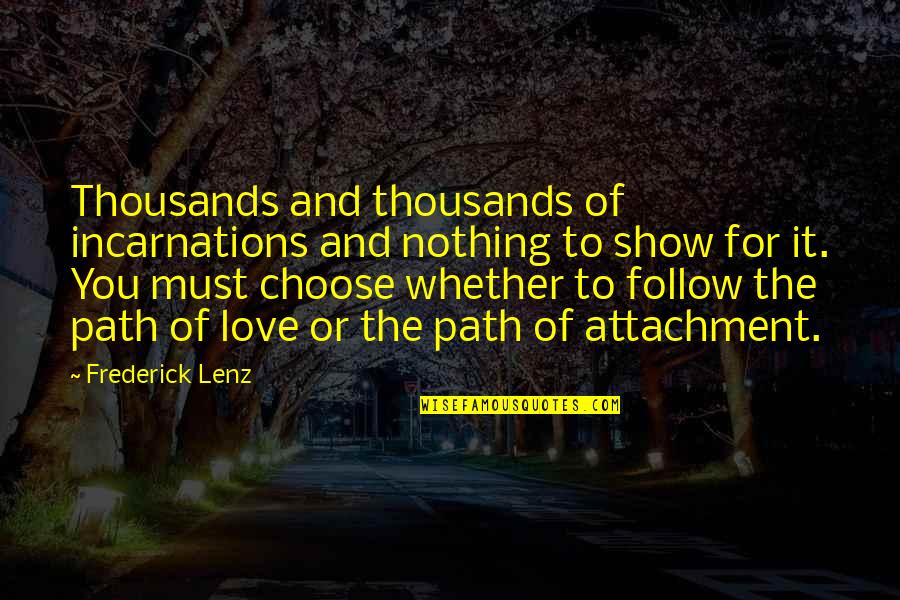 Follow The Path Quotes By Frederick Lenz: Thousands and thousands of incarnations and nothing to