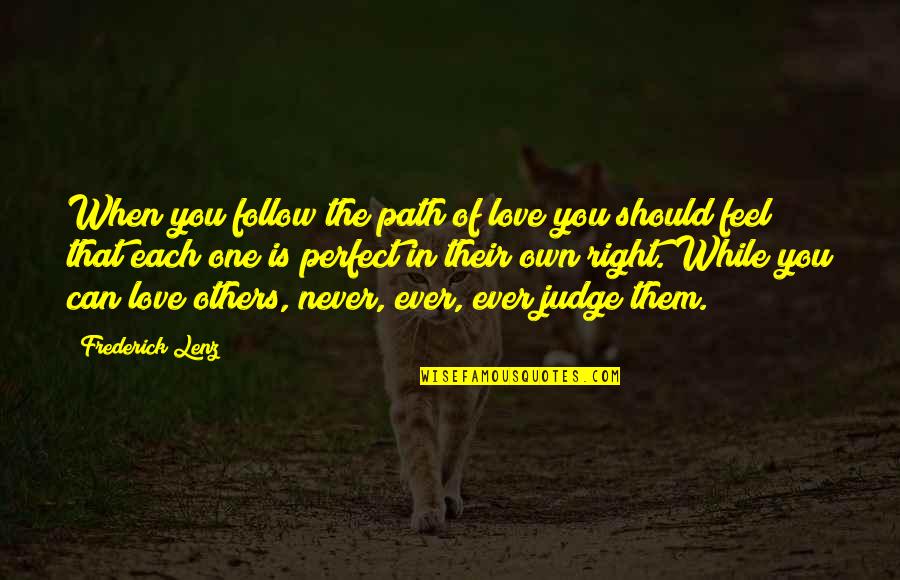 Follow The Path Quotes By Frederick Lenz: When you follow the path of love you