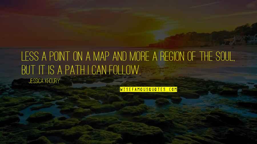 Follow The Path Quotes By Jessica Khoury: Less a point on a map and more