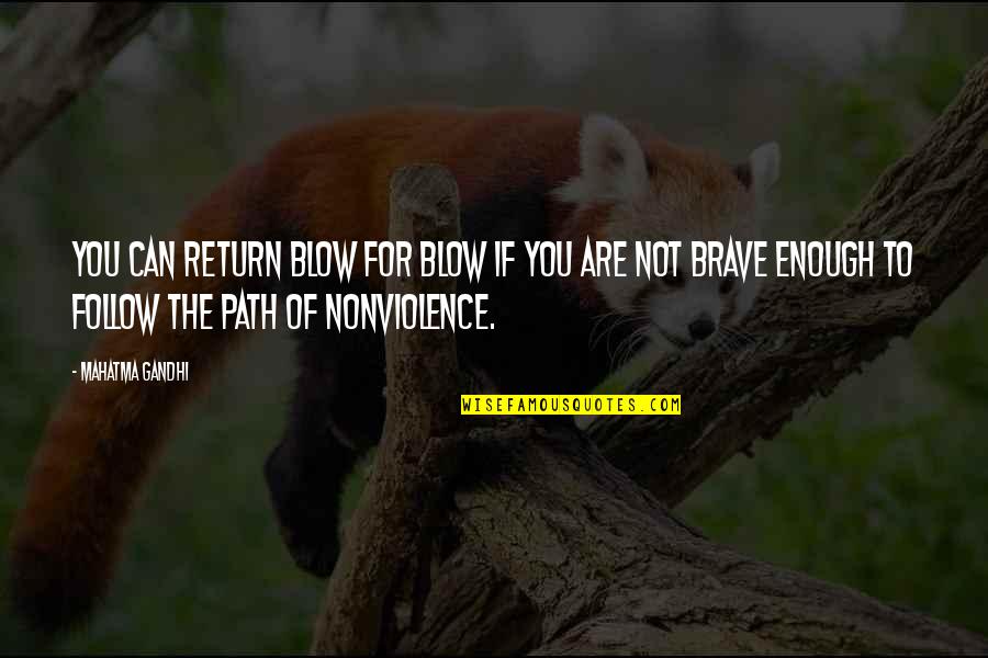 Follow The Path Quotes By Mahatma Gandhi: You can return blow for blow if you