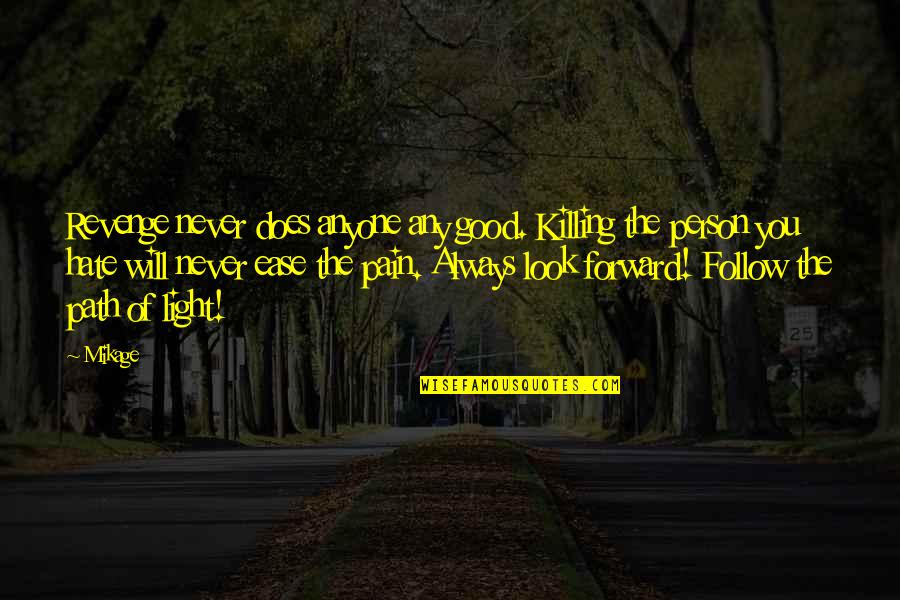 Follow The Path Quotes By Mikage: Revenge never does anyone any good. Killing the