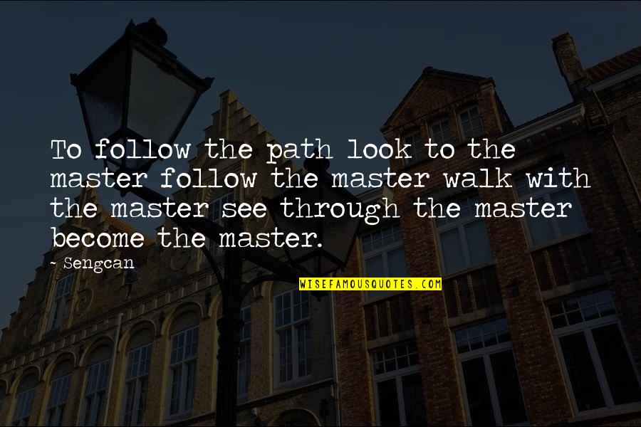 Follow The Path Quotes By Sengcan: To follow the path look to the master