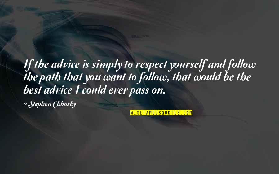 Follow The Path Quotes By Stephen Chbosky: If the advice is simply to respect yourself