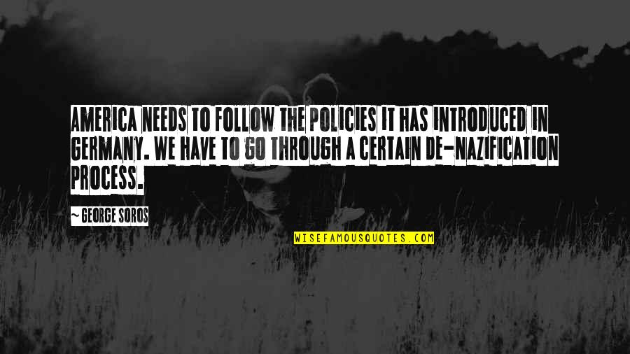 Follow The Process Quotes By George Soros: America needs to follow the policies it has