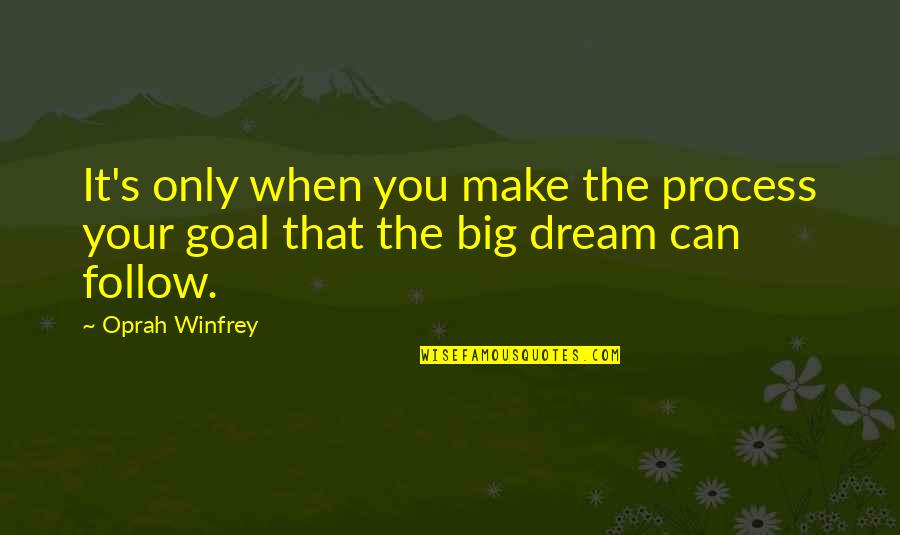 Follow The Process Quotes By Oprah Winfrey: It's only when you make the process your