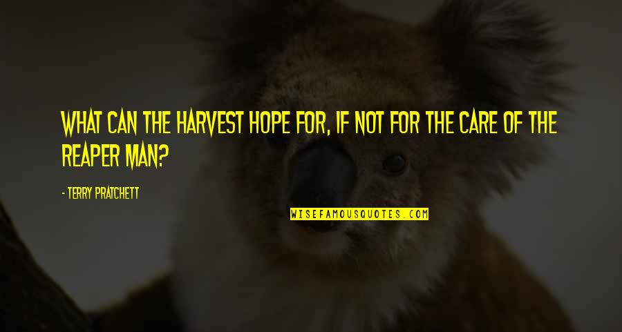 Follow The Process Quotes By Terry Pratchett: What can the harvest hope for, if not