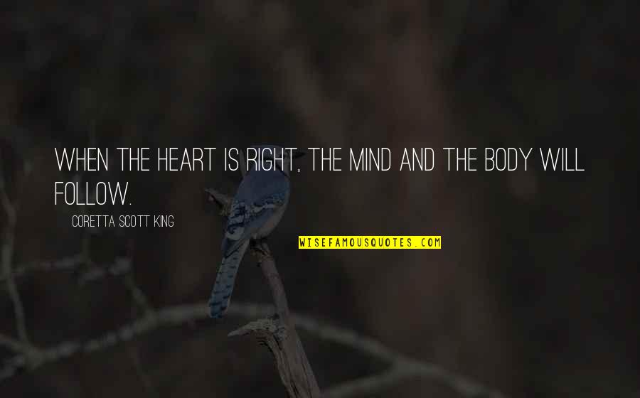 Follow The Quotes By Coretta Scott King: When the heart is right, the mind and