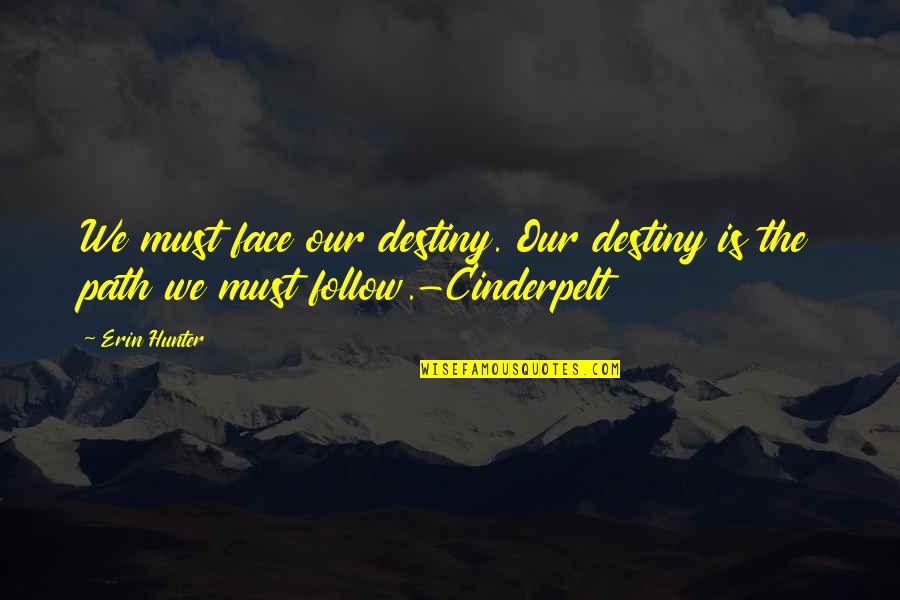 Follow The Quotes By Erin Hunter: We must face our destiny. Our destiny is