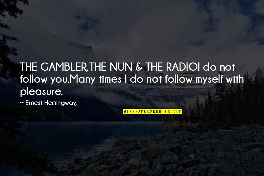 Follow The Quotes By Ernest Hemingway,: THE GAMBLER,THE NUN & THE RADIOI do not