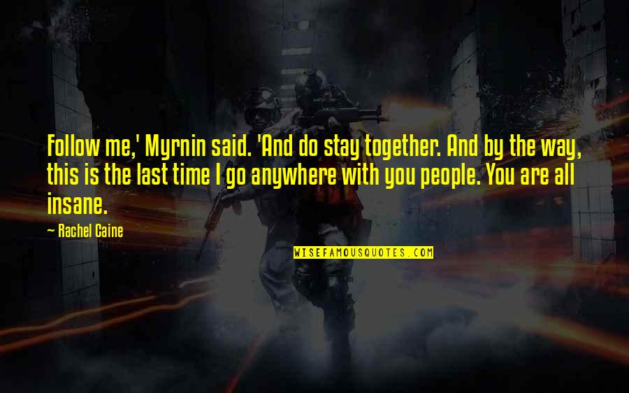 Follow The Quotes By Rachel Caine: Follow me,' Myrnin said. 'And do stay together.