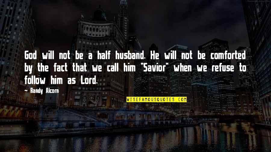Follow The Quotes By Randy Alcorn: God will not be a half husband. He