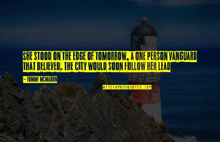 Follow The Quotes By Tommy McMahon: She stood on the edge of tomorrow, a