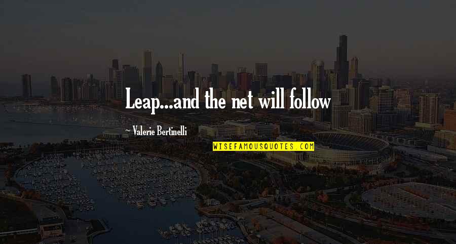 Follow The Quotes By Valerie Bertinelli: Leap...and the net will follow