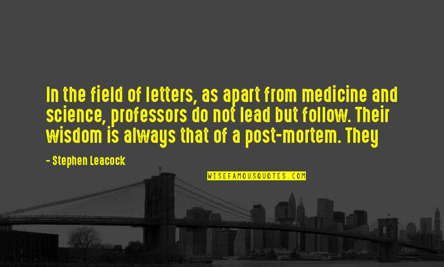 Follow The Science Quotes By Stephen Leacock: In the field of letters, as apart from