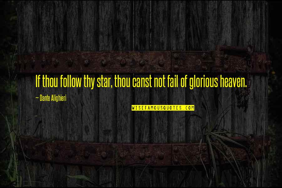 Follow The Stars Quotes By Dante Alighieri: If thou follow thy star, thou canst not