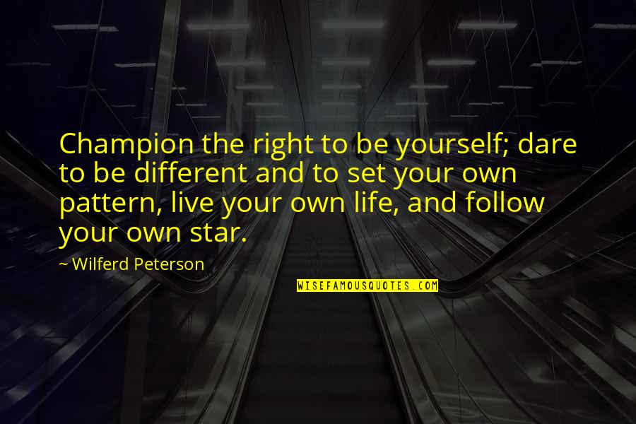 Follow The Stars Quotes By Wilferd Peterson: Champion the right to be yourself; dare to