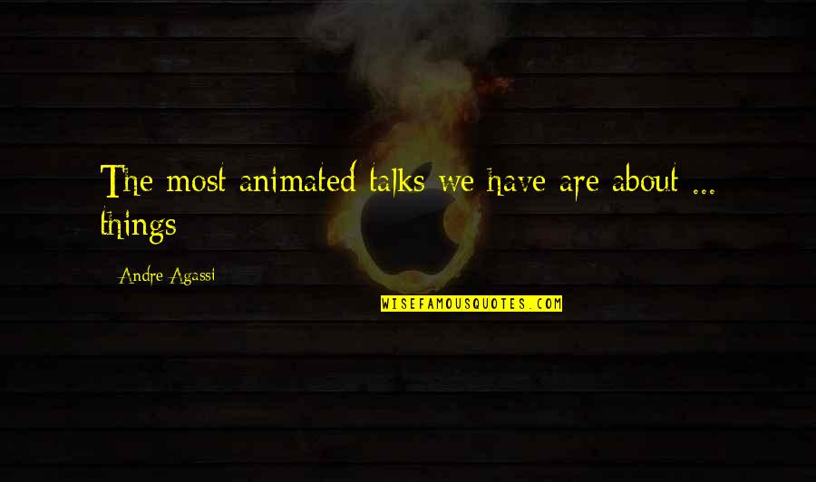Follow The Sunnah Quotes By Andre Agassi: The most animated talks we have are about
