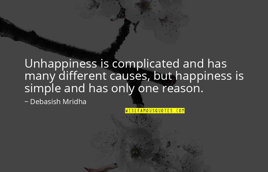 Follow The Yellow Brick Road Quotes By Debasish Mridha: Unhappiness is complicated and has many different causes,