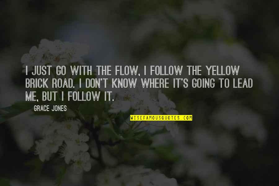 Follow The Yellow Brick Road Quotes By Grace Jones: I just go with the flow, I follow
