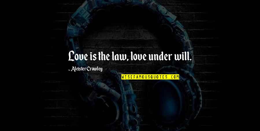 Follow Through Inspirational Quotes By Aleister Crowley: Love is the law, love under will.