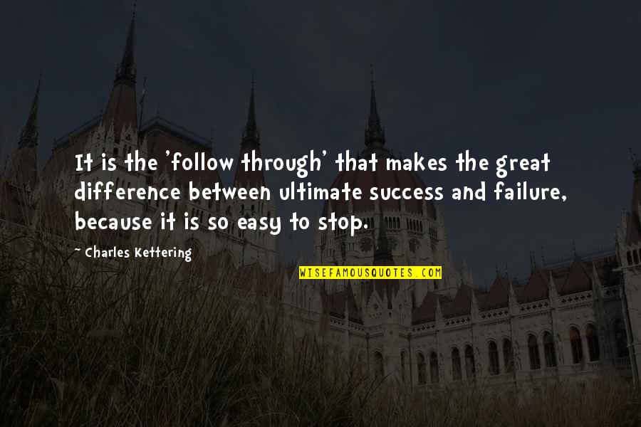Follow Through Inspirational Quotes By Charles Kettering: It is the 'follow through' that makes the