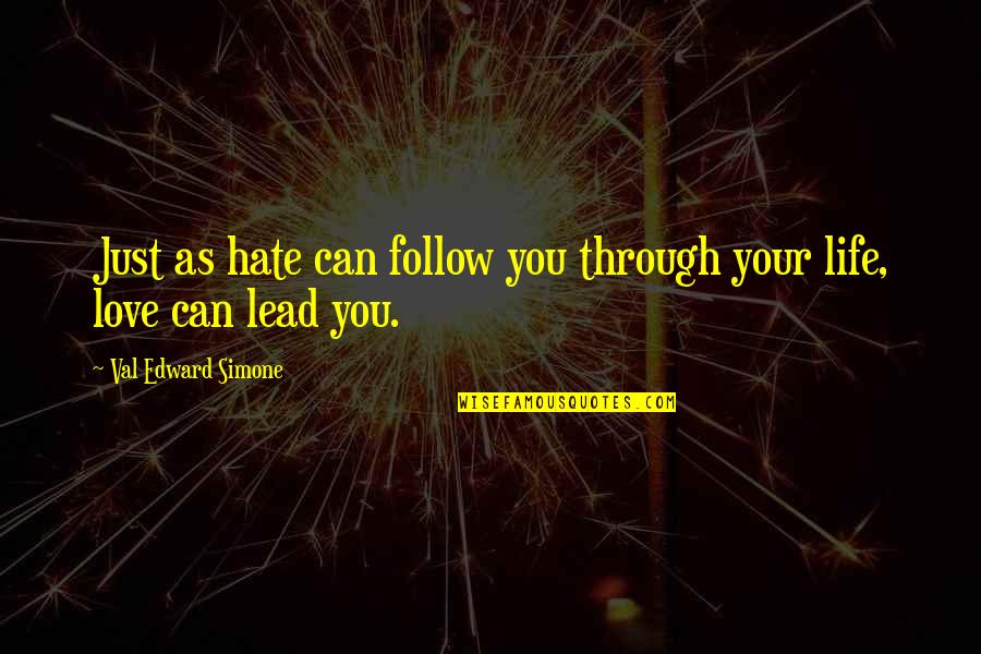 Follow Through Inspirational Quotes By Val Edward Simone: Just as hate can follow you through your