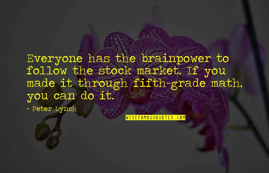 Follow Through Quotes By Peter Lynch: Everyone has the brainpower to follow the stock