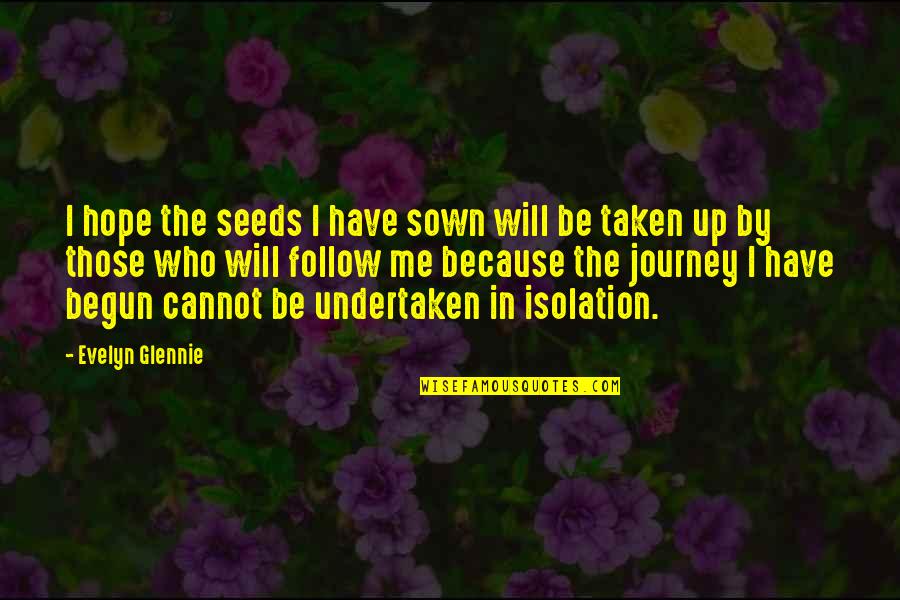 Follow Up Quotes By Evelyn Glennie: I hope the seeds I have sown will