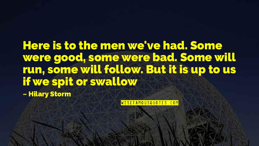 Follow Up Quotes By Hilary Storm: Here is to the men we've had. Some