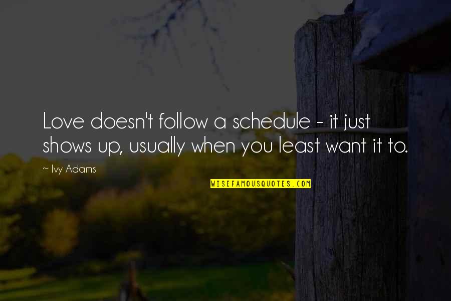 Follow Up Quotes By Ivy Adams: Love doesn't follow a schedule - it just