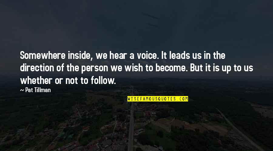 Follow Up Quotes By Pat Tillman: Somewhere inside, we hear a voice. It leads