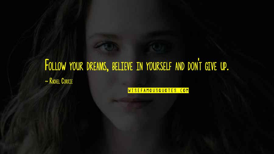 Follow Up Quotes By Rachel Corrie: Follow your dreams, believe in yourself and don't