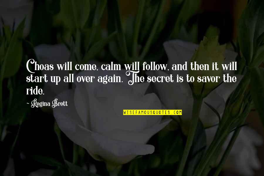 Follow Up Quotes By Regina Brett: Choas will come, calm will follow, and then