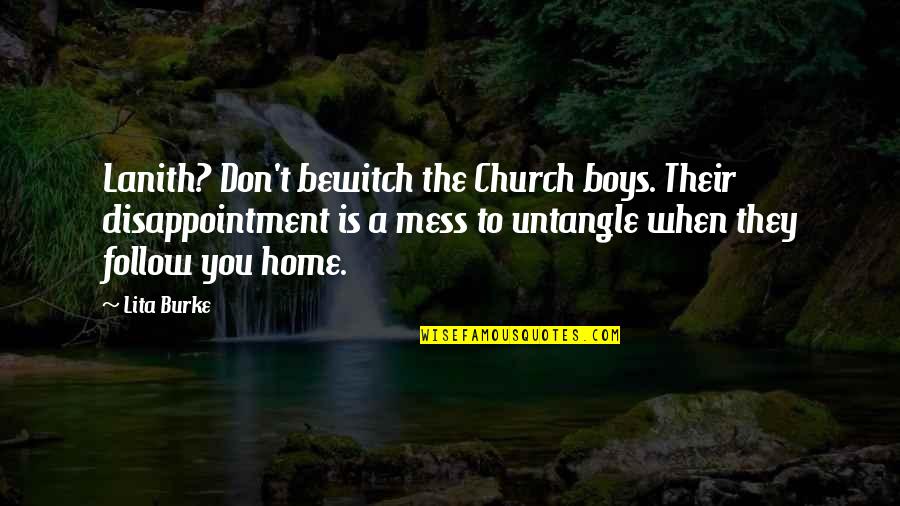 Follow You Home Quotes By Lita Burke: Lanith? Don't bewitch the Church boys. Their disappointment
