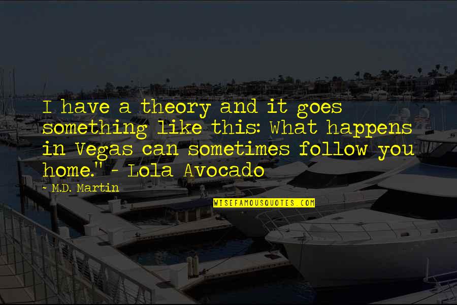 Follow You Home Quotes By M.D. Martin: I have a theory and it goes something