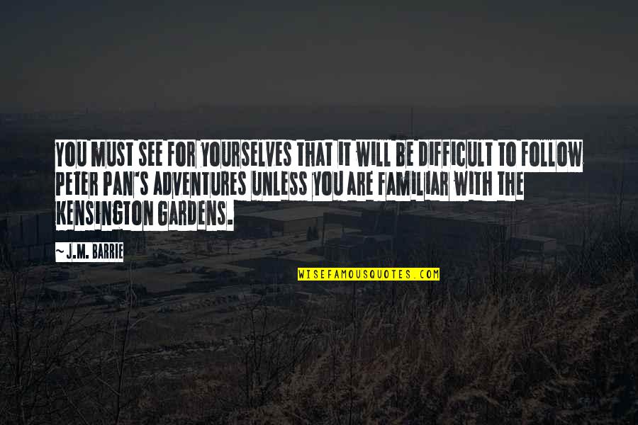 Follow You Quotes By J.M. Barrie: You must see for yourselves that it will